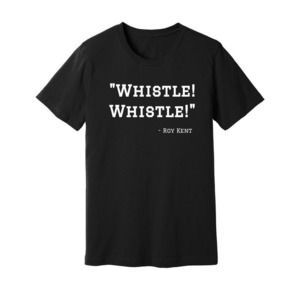 Whistle Whistle Roy Kent Ted Lasso Shirt